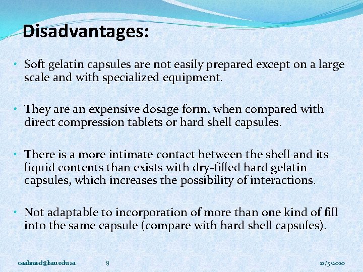 Disadvantages: • Soft gelatin capsules are not easily prepared except on a large scale