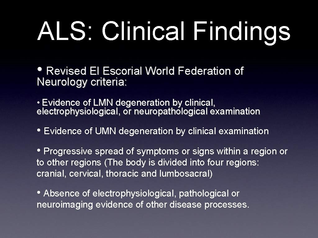 ALS: Clinical Findings • Revised El Escorial World Federation of Neurology criteria: • Evidence