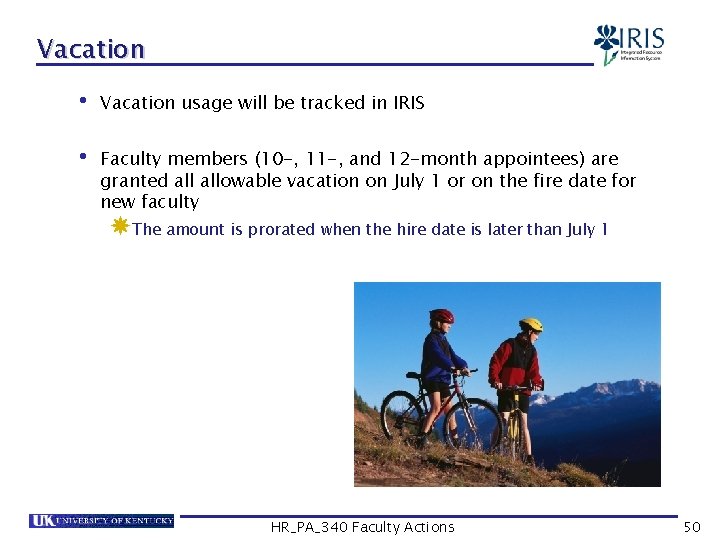 Vacation • Vacation usage will be tracked in IRIS • Faculty members (10 -,