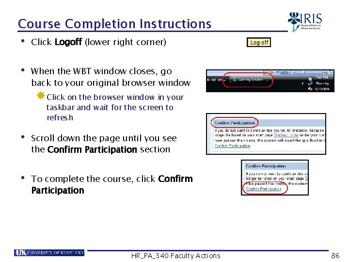 Course Completion Instructions • Click Logoff (lower right corner) • When the WBT window