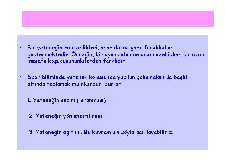  • Bir yeteneğin bu özellikleri, spor dalına göre farklılıklar göstermektedir. Örneğin, bir oyuncuda