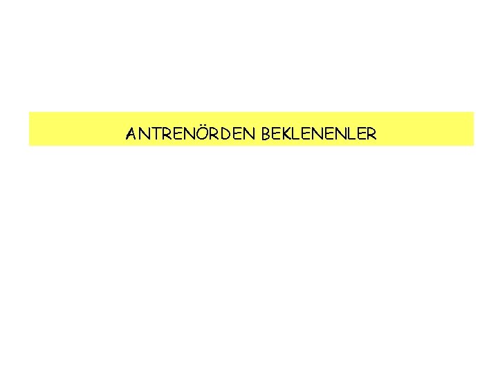 ANTRENÖRDEN BEKLENENLER 