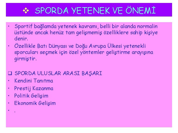 v SPORDA YETENEK VE ÖNEMİ • Sportif bağlamda yetenek kavramı, belli bir alanda normalin