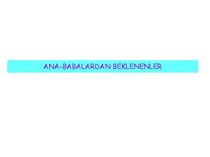 ANA-BABALARDAN BEKLENENLER 