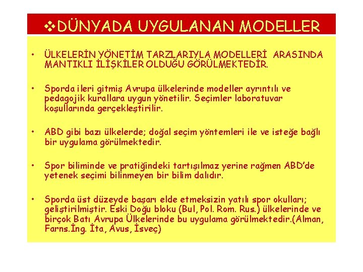 v. DÜNYADA UYGULANAN MODELLER • ÜLKELERİN YÖNETİM TARZLARIYLA MODELLERİ ARASINDA MANTIKLI İLİŞKİLER OLDUĞU GÖRÜLMEKTEDİR.