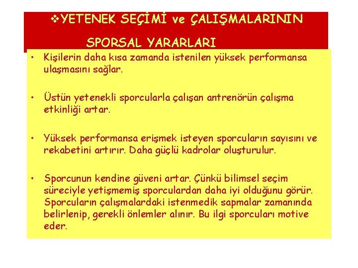 v. YETENEK SEÇİMİ ve ÇALIŞMALARININ SPORSAL YARARLARI • Kişilerin daha kısa zamanda istenilen yüksek