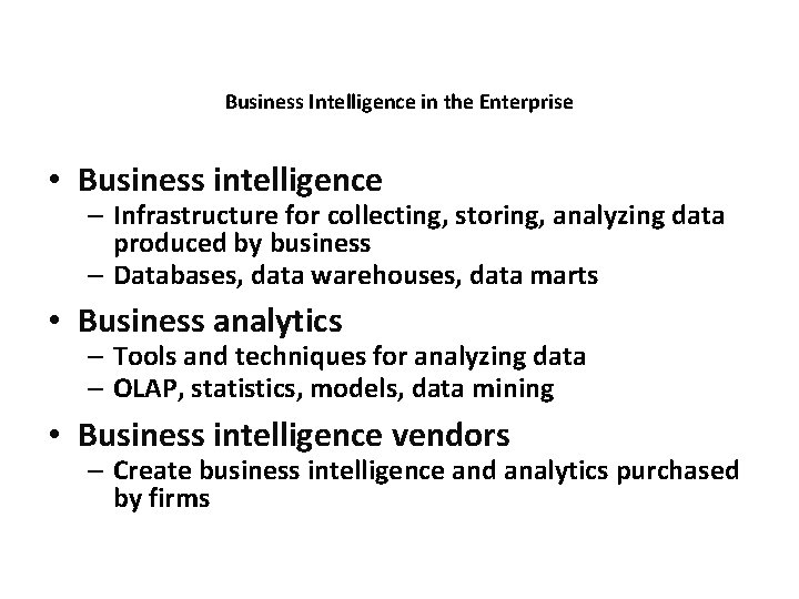 Business Intelligence in the Enterprise • Business intelligence – Infrastructure for collecting, storing, analyzing
