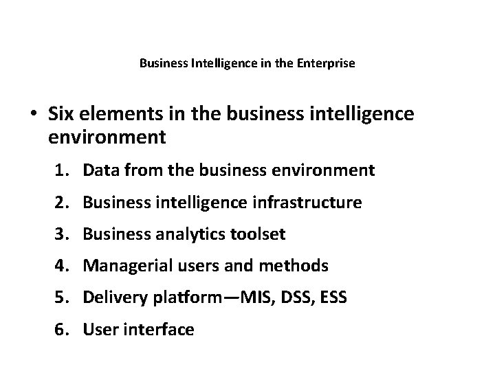 Business Intelligence in the Enterprise • Six elements in the business intelligence environment 1.