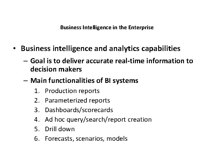 Business Intelligence in the Enterprise • Business intelligence and analytics capabilities – Goal is