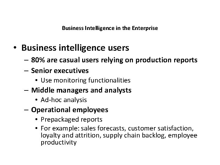 Business Intelligence in the Enterprise • Business intelligence users – 80% are casual users