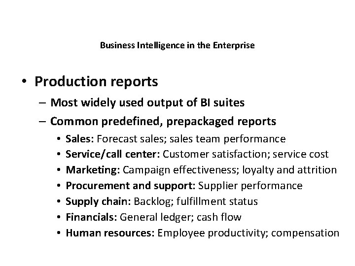 Business Intelligence in the Enterprise • Production reports – Most widely used output of