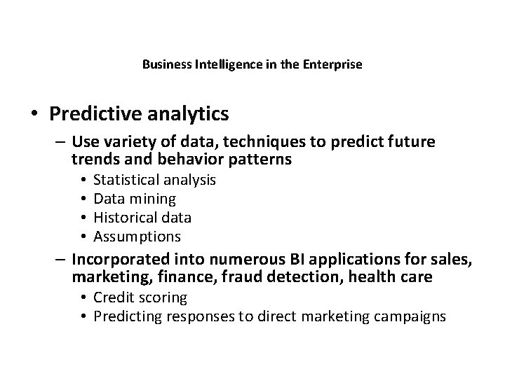 Business Intelligence in the Enterprise • Predictive analytics – Use variety of data, techniques