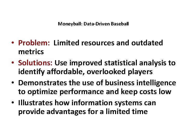 Moneyball: Data-Driven Baseball • Problem: Limited resources and outdated metrics • Solutions: Use improved