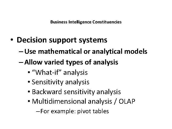 Business Intelligence Constituencies • Decision support systems – Use mathematical or analytical models –