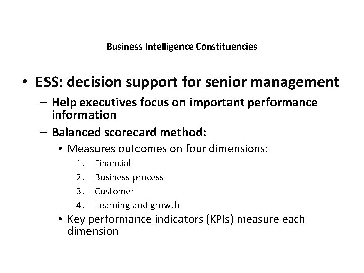 Business Intelligence Constituencies • ESS: decision support for senior management – Help executives focus