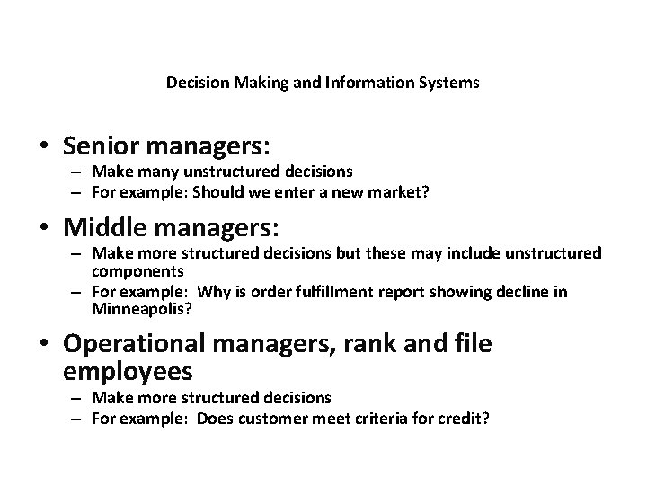 Decision Making and Information Systems • Senior managers: – Make many unstructured decisions –