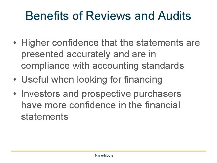 Benefits of Reviews and Audits • Higher confidence that the statements are presented accurately