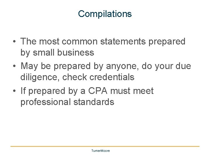 Compilations • The most common statements prepared by small business • May be prepared