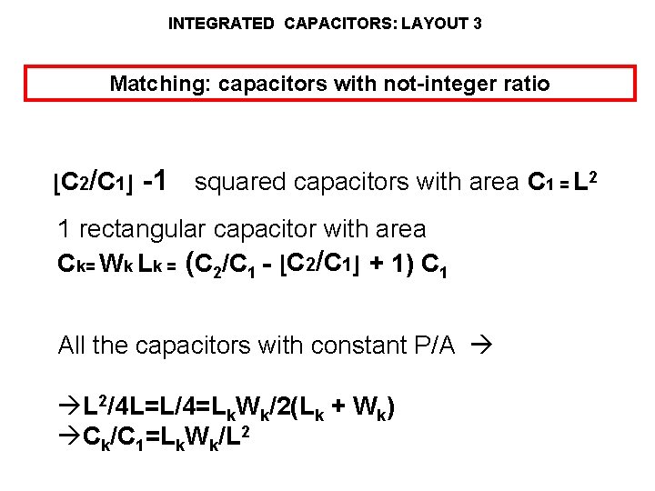 INTEGRATED CAPACITORS: LAYOUT 3 Matching: capacitors with not-integer ratio [C 2/C 1] -1 squared