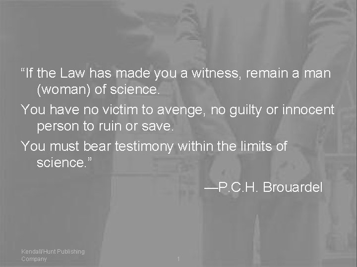 “If the Law has made you a witness, remain a man (woman) of science.