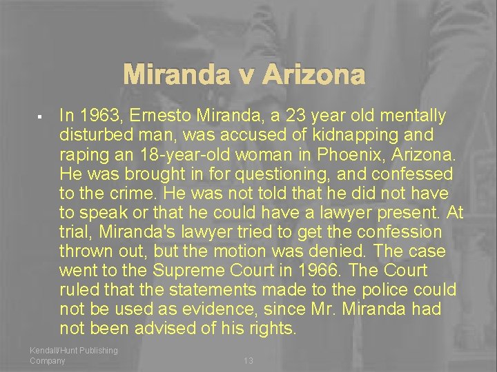 Miranda v Arizona § In 1963, Ernesto Miranda, a 23 year old mentally disturbed