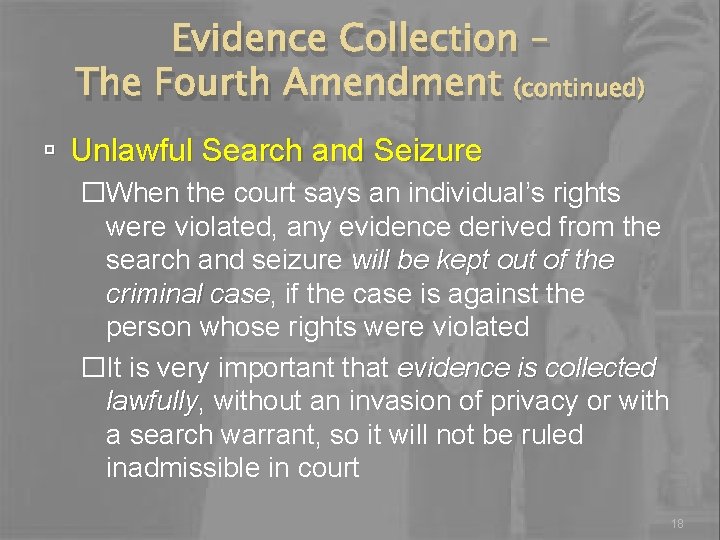 Evidence Collection – The Fourth Amendment (continued) Unlawful Search and Seizure �When the court