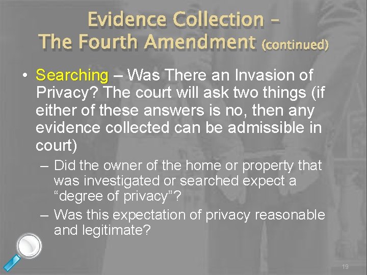 Evidence Collection – The Fourth Amendment (continued) • Searching – Was There an Invasion