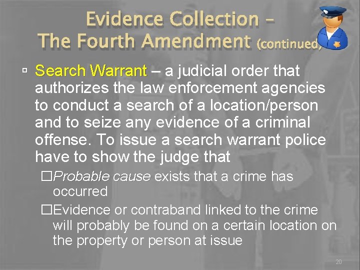 Evidence Collection – The Fourth Amendment (continued) Search Warrant – a judicial order that