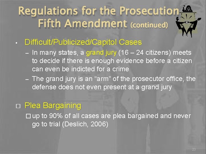 Regulations for the Prosecution – Fifth Amendment (continued) • Difficult/Publicized/Capitol Cases In many states,