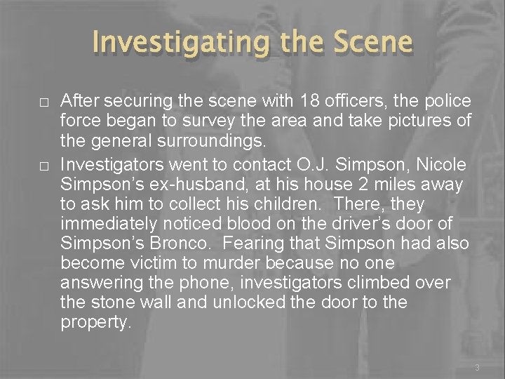 Investigating the Scene � � After securing the scene with 18 officers, the police