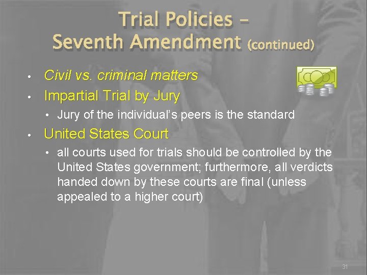Trial Policies – Seventh Amendment (continued) • • Civil vs. criminal matters Impartial Trial