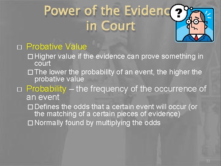 Power of the Evidence in Court � Probative Value � Higher value if the