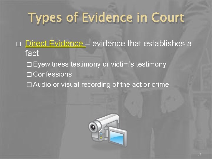 Types of Evidence in Court � Direct Evidence – evidence that establishes a Direct