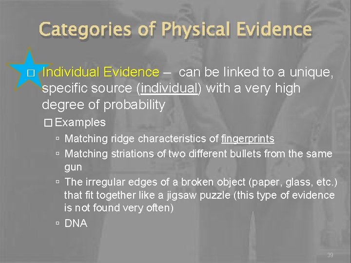 Categories of Physical Evidence � Individual Evidence – can be linked to a unique,
