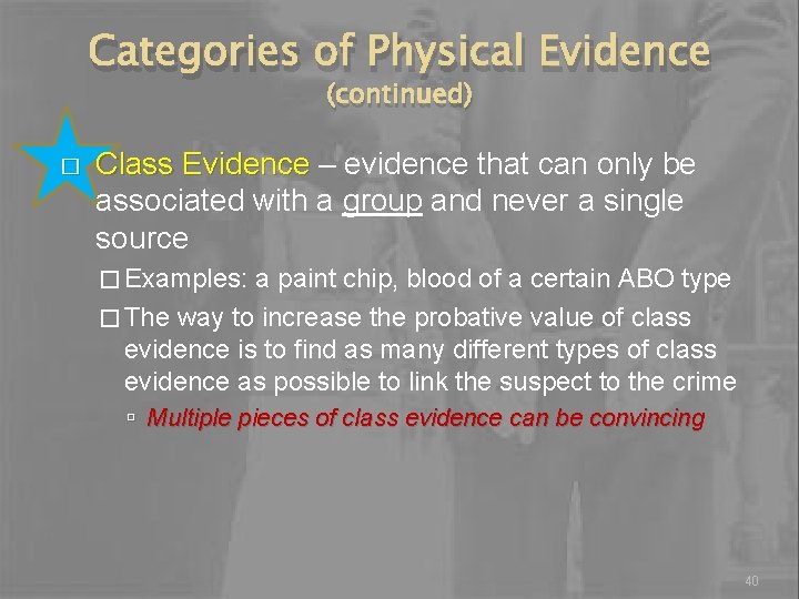 Categories of Physical Evidence (continued) � Class Evidence – evidence that can only be