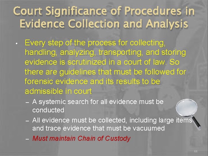 Court Significance of Procedures in Evidence Collection and Analysis • Every step of the