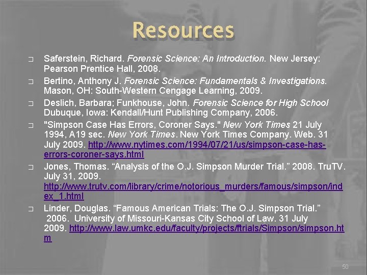 Resources � � � Saferstein, Richard. Forensic Science: An Introduction. New Jersey: Pearson Prentice