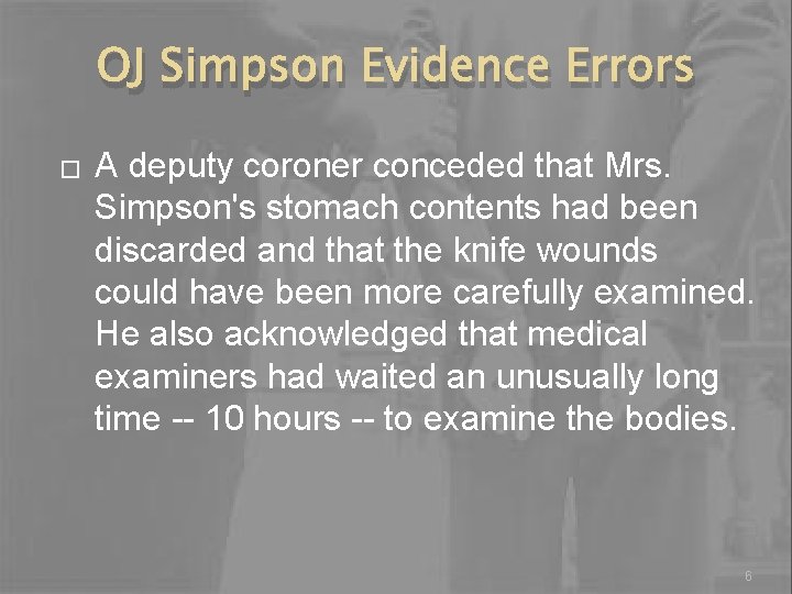 OJ Simpson Evidence Errors � A deputy coroner conceded that Mrs. Simpson's stomach contents