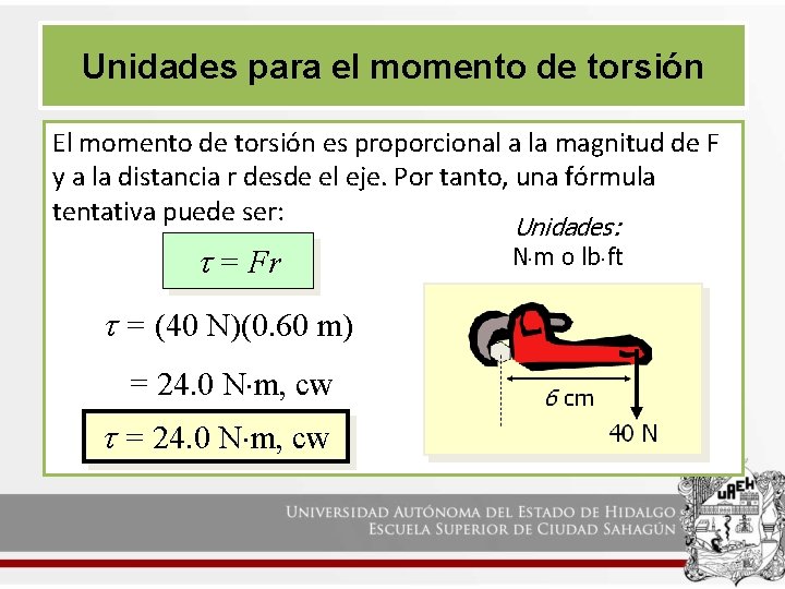 Unidades para el momento de torsión El momento de torsión es proporcional a la