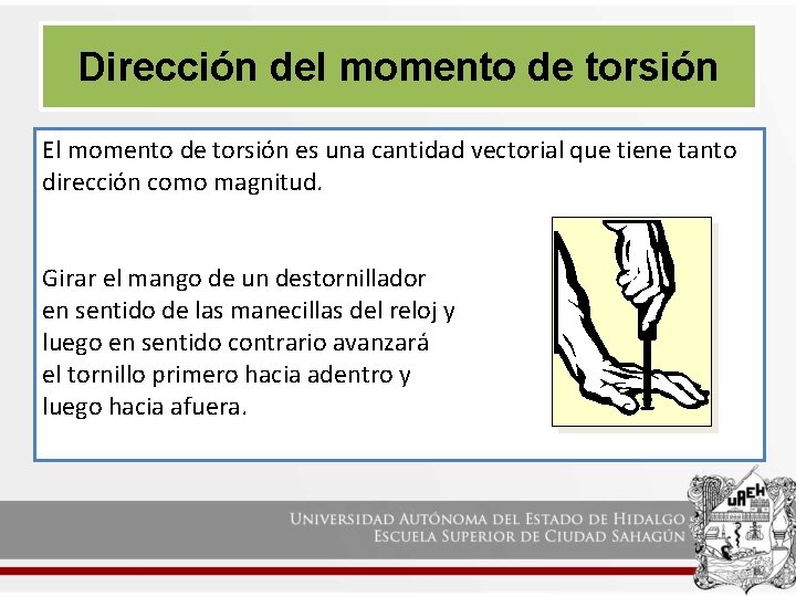 Dirección del momento de torsión El momento de torsión es una cantidad vectorial que