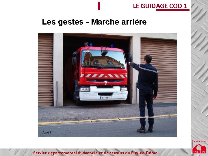 LE GUIDAGE COD 1 Les gestes - Marche arrière Sdis 63 Service départemental d’incendie