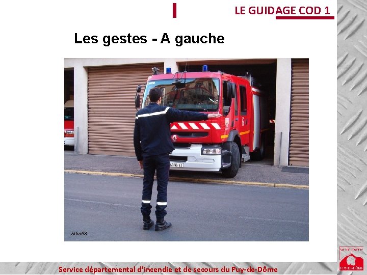 LE GUIDAGE COD 1 Les gestes - A gauche Sdis 63 Service départemental d’incendie