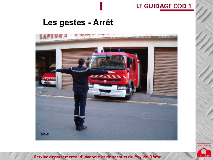 LE GUIDAGE COD 1 Les gestes - Arrêt Sdis 63 Service départemental d’incendie et