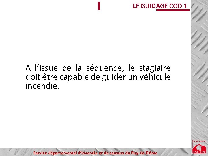 LE GUIDAGE COD 1 A l’issue de la séquence, le stagiaire doit être capable