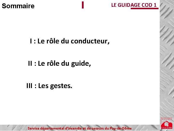 Sommaire LE GUIDAGE COD 1 I : Le rôle du conducteur, II : Le