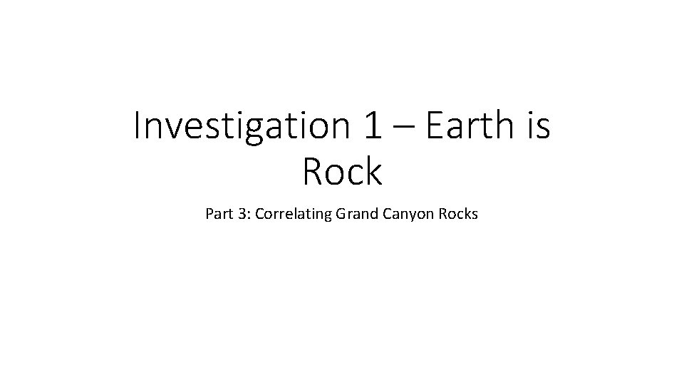 Investigation 1 – Earth is Rock Part 3: Correlating Grand Canyon Rocks 