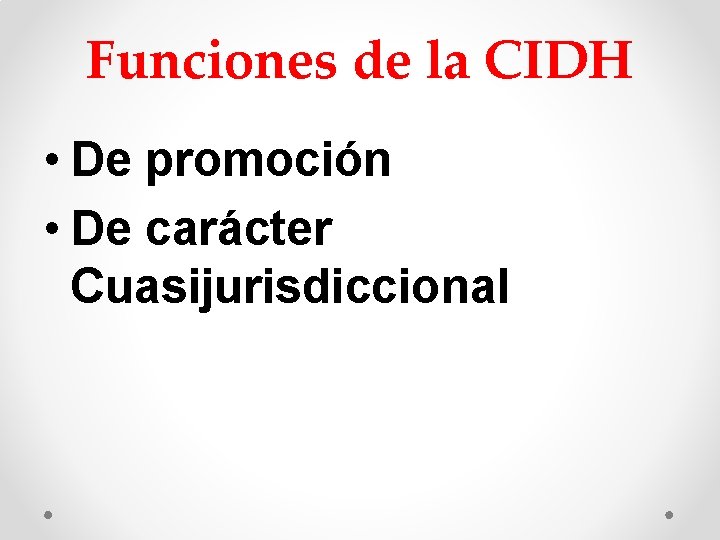Funciones de la CIDH • De promoción • De carácter Cuasijurisdiccional Funciones de la CIDH • De promoción • De carácter Cuasijurisdiccional