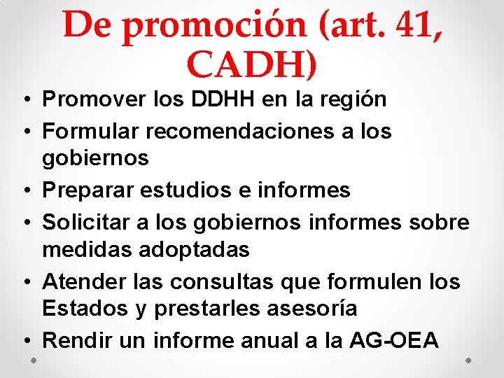 De promoción (art. 41, CADH) • Promover los DDHH en la región • Formular De promoción (art. 41, CADH) • Promover los DDHH en la región • Formular