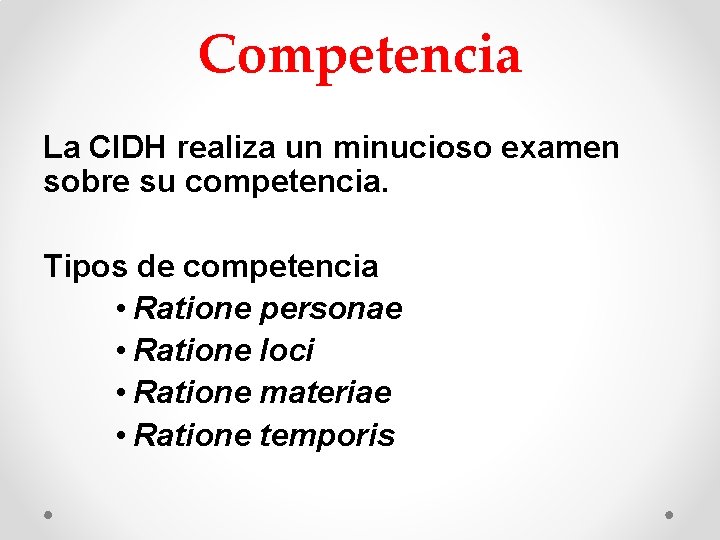 Competencia La CIDH realiza un minucioso examen sobre su competencia. Tipos de competencia • Competencia La CIDH realiza un minucioso examen sobre su competencia. Tipos de competencia •
