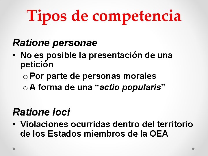 Tipos de competencia Ratione personae • No es posible la presentación de una petición Tipos de competencia Ratione personae • No es posible la presentación de una petición